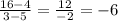 \frac{16-4}{3-5}=\frac{12}{-2}=-6