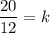 \dfrac{20}{12}=k