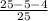 \frac{25-5-4}{25}