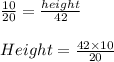 \frac{10}{20} = \frac{height}{42}   \\\\Height = \frac{42\times 10}{20}