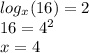 log_{x}(16)  = 2 \\ 16 =  {4}^{2}  \\ x = 4