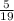 \frac{5}{19}