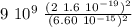 9 \ 10^9 \ \frac{ (2 \ 1.6 \ 10^{-19} )^2 }{ (6.60 \ 10^{-15} )^2 }