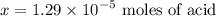 $x = 1.29 \times 10^{-5} \text{ moles of acid}$