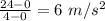 \frac{24-0}{4-0}=6\ m/s^2