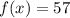 f(x) = 57