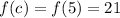 f(c) = f(5) = 21