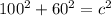 100^{2}+60^{2}= c^{2}