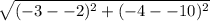 \sqrt{{(-3 - -2)^2 + (-4 - -10)^2 }