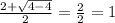 \frac{2+\sqrt{4-4}}{2}=\frac{2}{2}=1