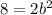 8 = 2b {}^{2}