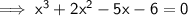 \sf\implies x^3+2x^2-5x-6=0