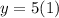 y=5(1)