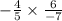 -  \frac{4}{5}  \times  \frac{6}{ - 7}