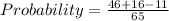 Probability = \frac{46+16-11}{65}