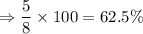 \Rightarrow \dfrac{5}{8}\times 100=62.5\%