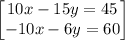 \begin{bmatrix}10x-15y=45\\ -10x-6y=60\end{bmatrix}