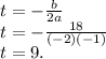 t=-\frac{b}{2a}\\t=-\frac{18}{(-2)(-1)} \\t=9.