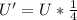 U' = U * \frac{1}{4}