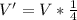 V' = V * \frac{1}{4}