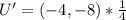 U' = (-4,-8) * \frac{1}{4}