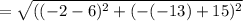 =\sqrt{((-2-6)^2+(-(-13)+15)^2}