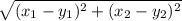 \sqrt{(x_{1} -y_{1})^{2}+(x_{2} -y_{2})^{2}}