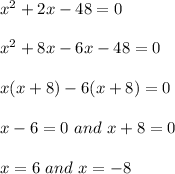 x^2+2x-48=0\\\\x^2+8x-6x-48=0\\\\x(x+8)-6(x+8)=0\\\\x-6=0\ and\ x+8=0\\\\x=6\ and\ x=-8