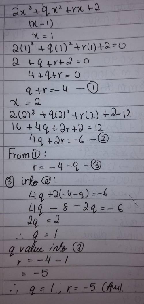 The polynomial 2x³ + qx² + rx + 2 has a

factor (x - 1) and leaves a remainder of12 when divided by