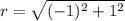 r = \sqrt{(-1)^{2}+1^{2}}