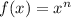 f(x)=x^{n} \\