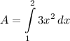 \displaystyle A = \int\limits^2_1 {3x^2} \, dx