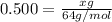 0.500=\frac{xg}{64g/mol}