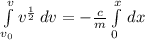 \int\limits^v_{v_0} {v^{\frac{1}{2}}} \, dv  = -\frac{c}{m}\int\limits^x_0 {}} \, dx