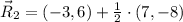 \vec R_{2} = (-3,6)+\frac{1}{2} \cdot (7,-8)