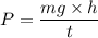 P=\dfrac{mg\times h}{t}