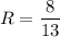 R=\dfrac{8}{13}