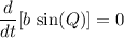 \displaystyle \frac{d}{dt}[b\, \sin(Q)] = 0