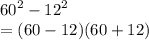 {60}^{2}  -  {12}^{2}  \\  = (60 - 12)(60 + 12)