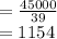 = \frac{45000}{39} \\= 1154