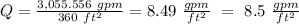 Q = \frac{3,055.556 \ gpm}{360 \ ft^2} = 8.49 \ \frac{gpm}{ft^2} \ = \ 8.5 \ \frac{gpm}{ft^2}