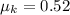 \mu_{k} = 0.52