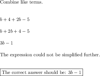 \text{Combine like terms.}\\\\\\b+4+2b-5\\\\b+2b+4-5\\\\3b-1\\\\\text{The expression could not be simplified further.}\\\\\\\boxed{\text{The correct answer should be: } 3b-1}