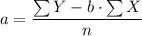 a = \dfrac{\sum Y - b \cdot \sum X}{n}