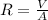 R = \frac{V}{A}