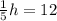 \frac{1}{5}h = 12