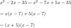 x^2-2x-35=x^2-7x+5x-35\\\\=x(x-7)+5(x-7)\\\\=(x+5)(x-7)