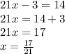 21x - 3 = 14 \\  21x = 14 + 3 \\ 21x = 17 \\ x =  \frac{17}{21}