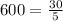 600=\frac{30}{5}