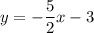 y=-\dfrac{5}{2}x-3